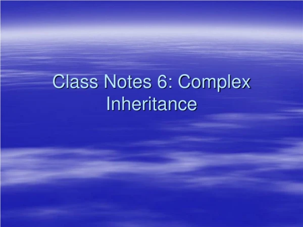 Class Notes 6: Complex Inheritance