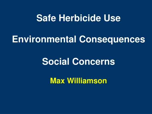 Safe Herbicide Use Environmental Consequences Social Concerns Max Williamson