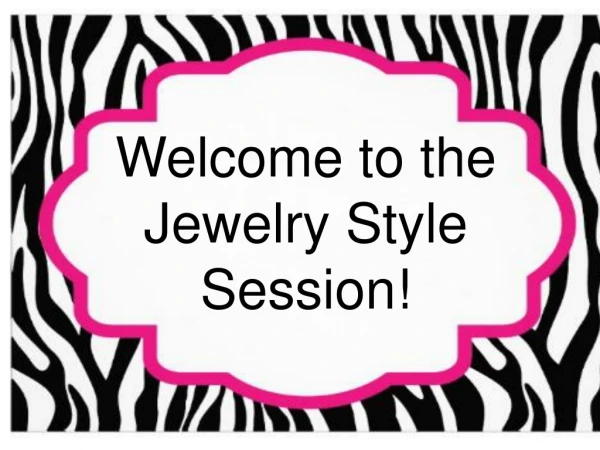 Welcome to the Jewelry Style Session!