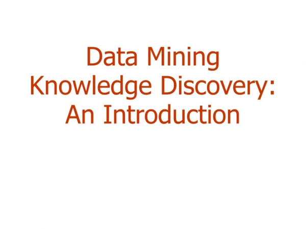 Data Mining Knowledge Discovery:  An Introduction