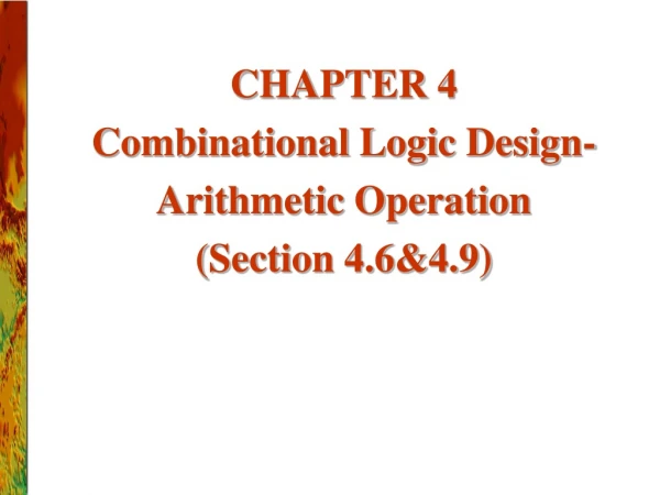 CHAPTER 4 Combinational Logic Design- Arithmetic Operation (Section 4.6&amp;4.9)
