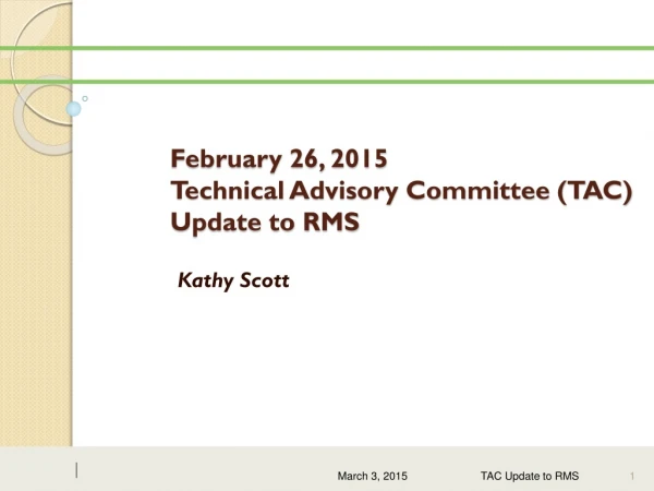 February 26, 2015  Technical Advisory Committee (TAC) Update to RMS