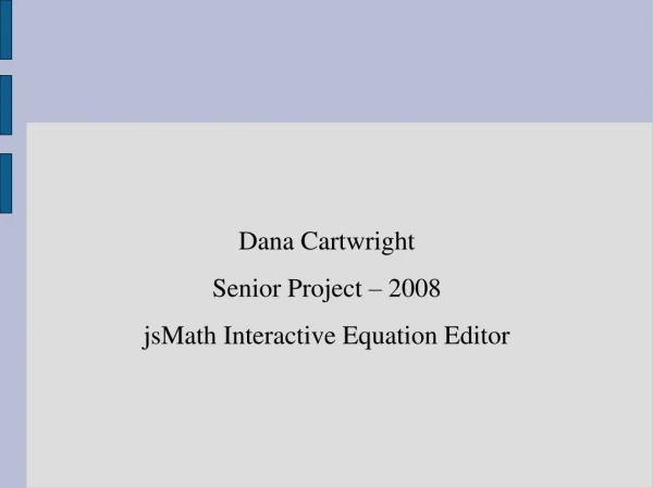 Dana Cartwright Senior Project – 2008 jsMath Interactive Equation Editor