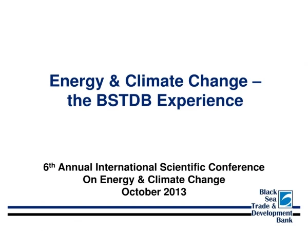 Energy &amp; Climate Change –  the BSTDB Experience