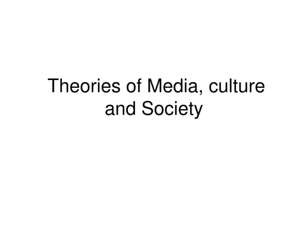 Theories of Media, culture and Society