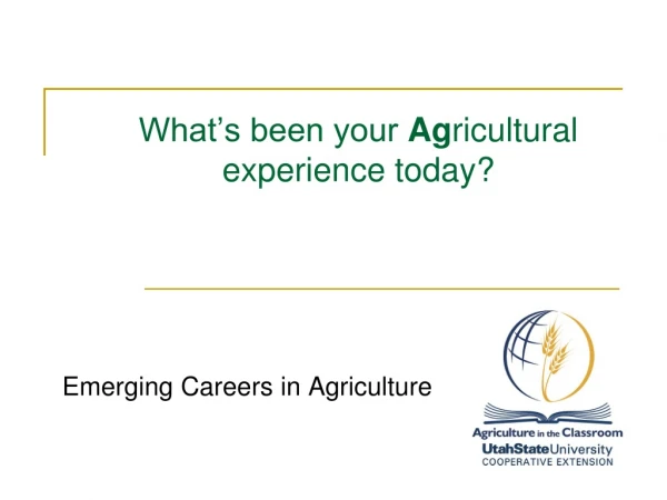 What’s been your  Ag ricultural experience today?