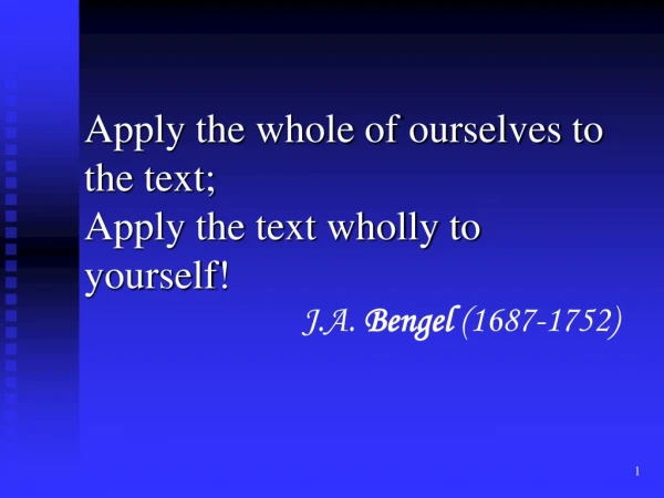 Apply the whole of ourselves to the text; Apply the text wholly to yourself!
