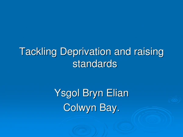 Tackling Deprivation and raising standards Ysgol Bryn Elian Colwyn  Bay.