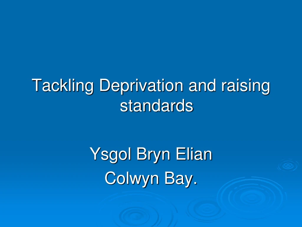 tackling deprivation and raising standards ysgol