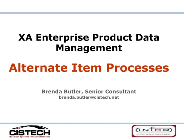 XA Enterprise Product Data Management Alternate Item Processes Brenda Butler, Senior Consultant