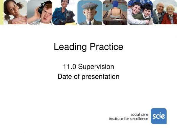 Leading Practice 11.0 Supervision Date of presentation