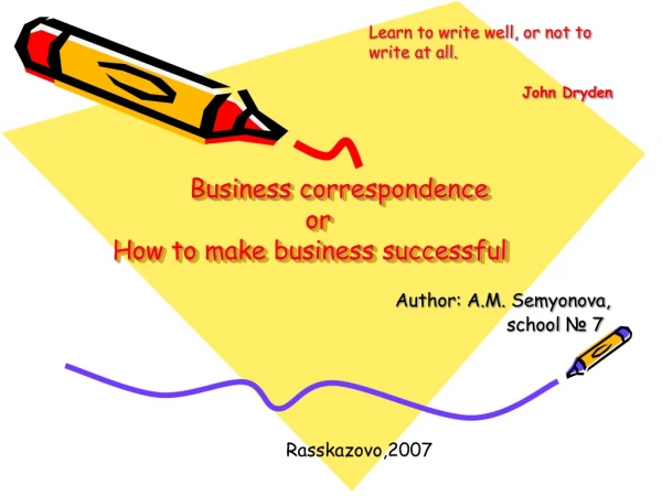 Business correspondence                          or How to make business successful