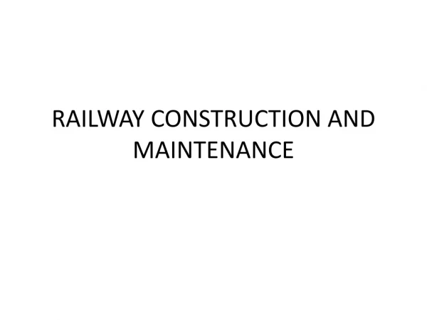 RAILWAY CONSTRUCTION AND MAINTENANCE