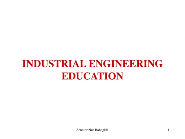 INDUSTRIAL ENGINEERING EDUCATION