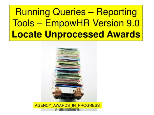 Running Queries – Reporting Tools – EmpowHR Version 9.0 Locate Unprocessed Awards