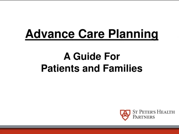 Advance Care Planning A Guide For  Patients and Families