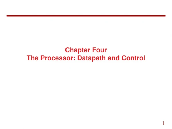 Chapter Four The Processor: Datapath and Control