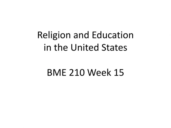 Religion and Education in the United States BME 210 Week 15
