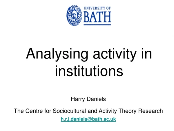 Harry Daniels The Centre for Sociocultural and Activity Theory Research h.r.j.daniels@bath.ac.uk
