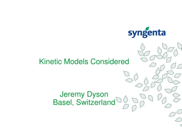 Kinetic Models Considered Jeremy Dyson Basel, Switzerland