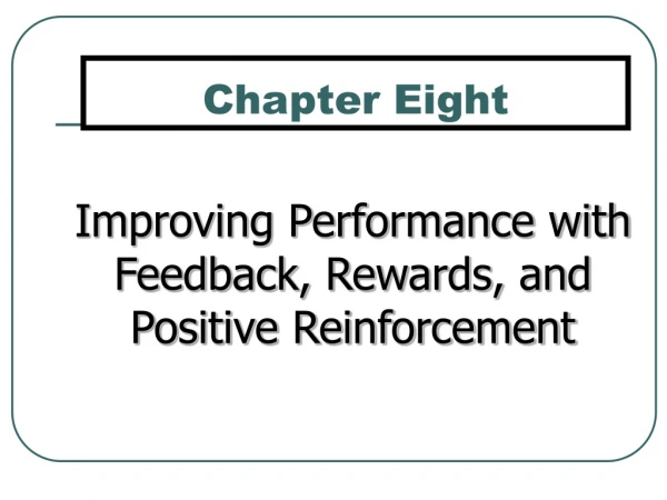 Improving Performance with Feedback, Rewards, and Positive Reinforcement