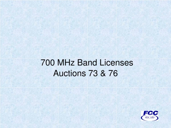 700 MHz Band Licenses Auctions 73 &amp; 76