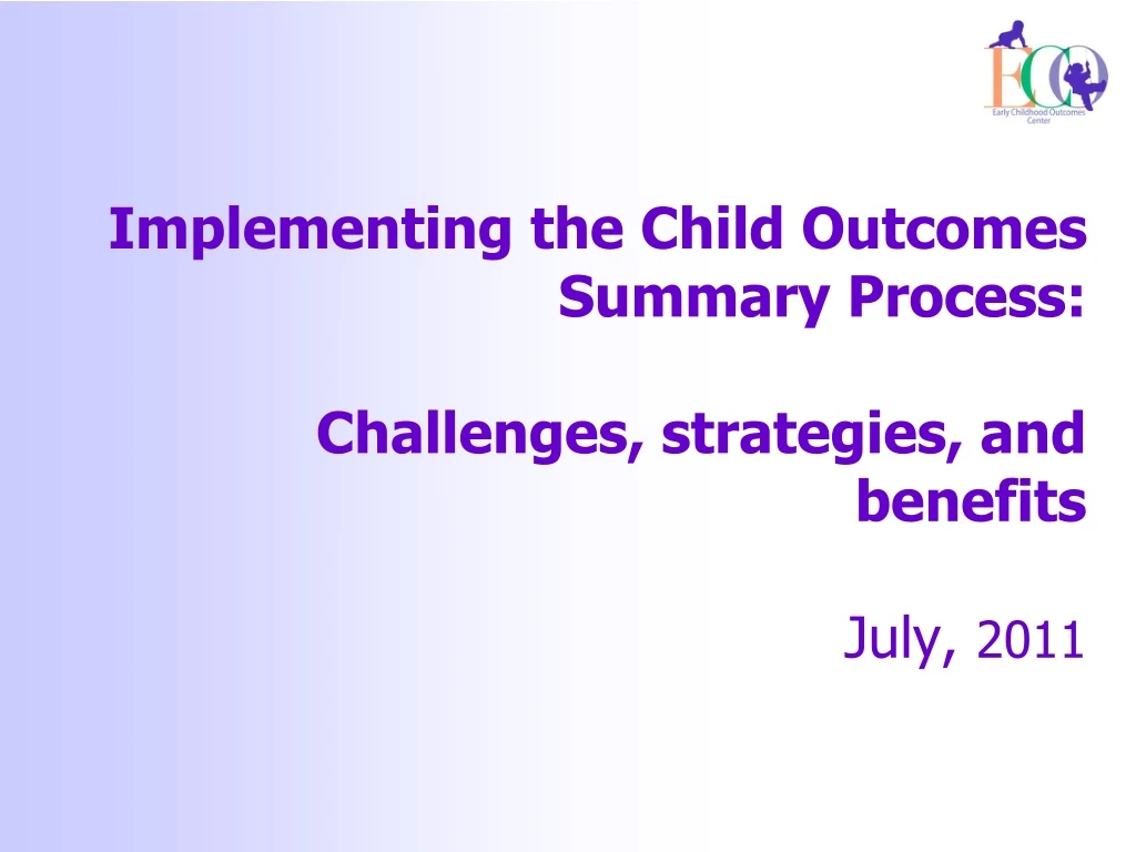 implementing the child outcomes summary process challenges strategies and benefits july 2011
