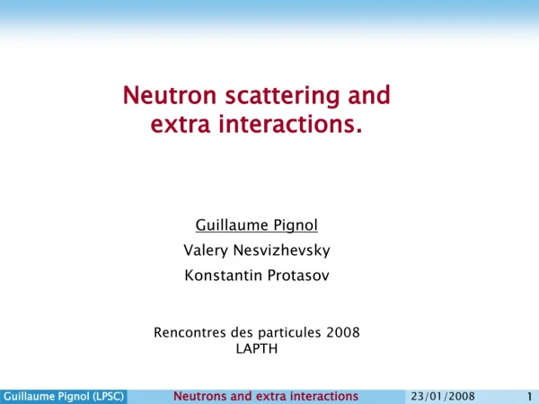 Neutron scattering and  extra interactions.