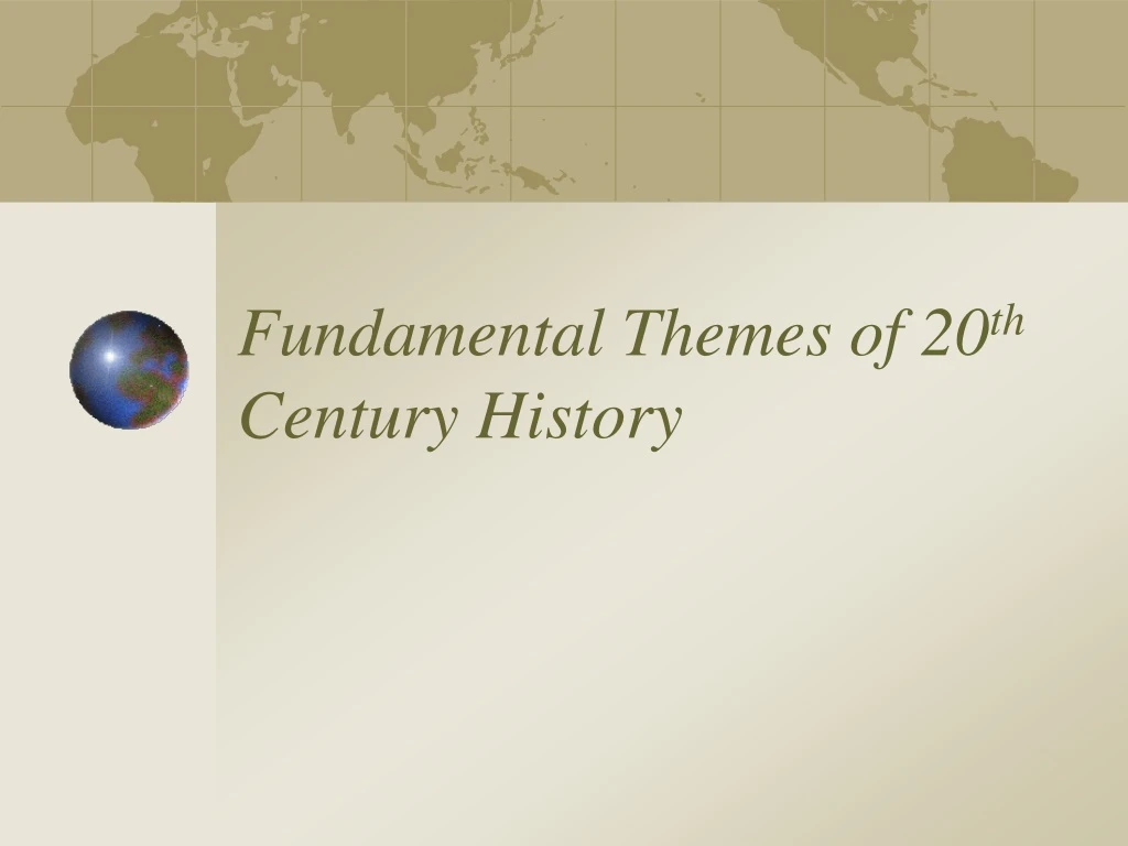 fundamental themes of 20 th century history