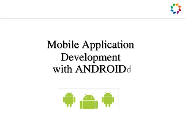 Mobile Application Development  with  ANDROID d