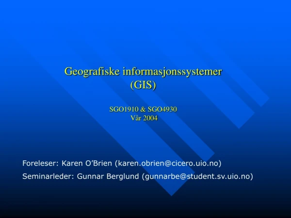 Geografiske informasjonssystemer  (GIS) SGO1910 &amp; SGO4930  Vår 2004