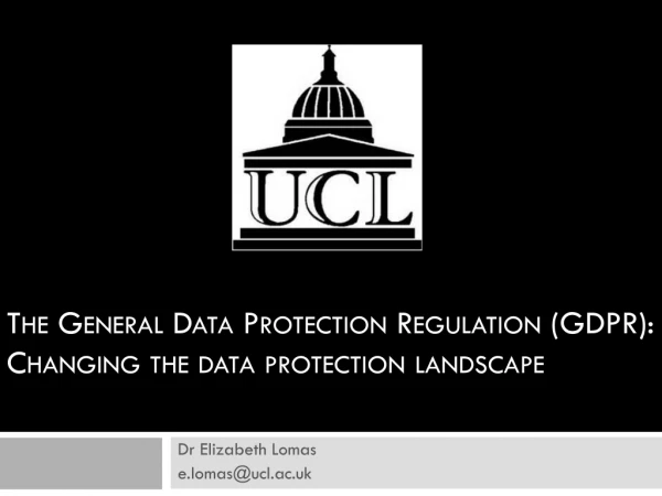The General Data Protection Regulation (GDPR):  Changing the data protection landscape