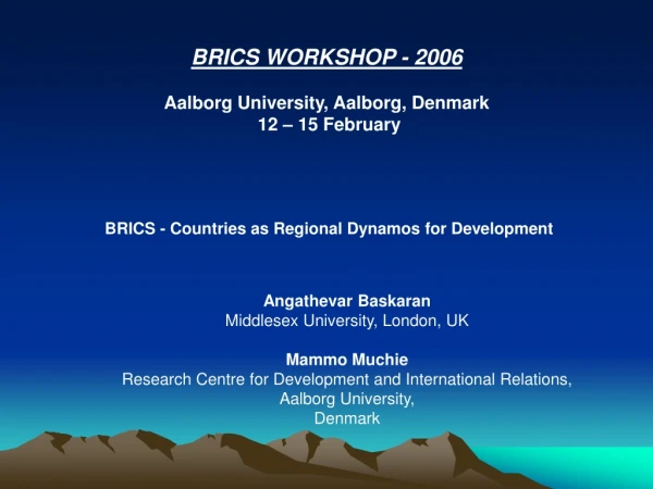 BRICS WORKSHOP - 2006 Aalborg University, Aalborg, Denmark  12 – 15 February