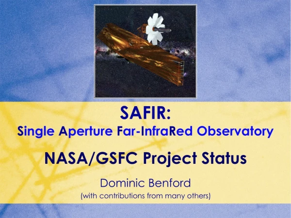 SAFIR: S ingle  A perture  F ar- I nfra R ed Observatory NASA/GSFC Project Status