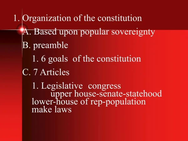 Organization of the constitution 	A. Based upon popular sovereignty 	B. preamble