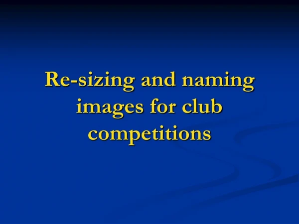 Re-sizing and naming images for club competitions