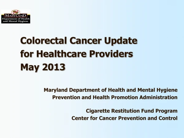 Colorectal Cancer Update for  Healthcare Providers May 2013
