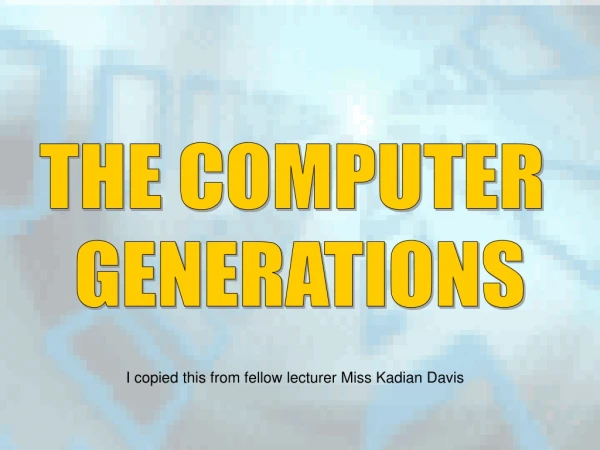 THE COMPUTER  GENERATIONS