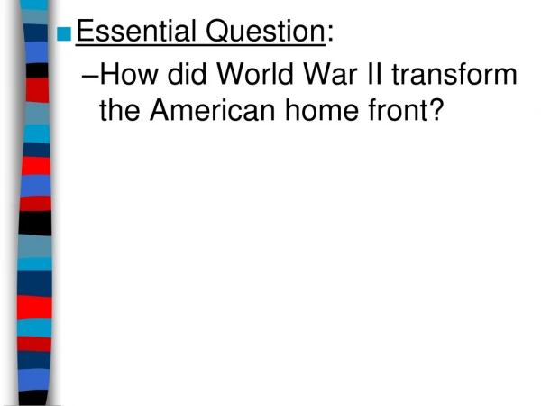 Essential Question : How did World War II transform the American home front?