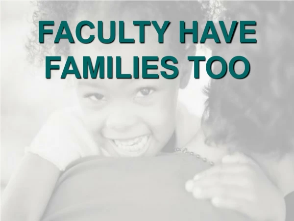 FACULTY HAVE  FAMILIES TOO
