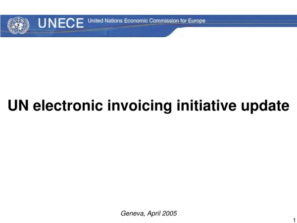 UN electronic invoicing initiative update Geneva, April 2005
