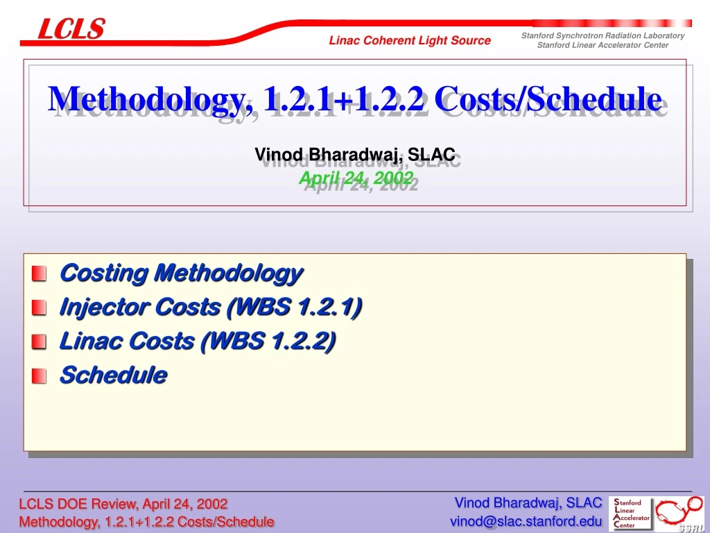 methodology 1 2 1 1 2 2 costs schedule vinod bharadwaj slac april 24 2002