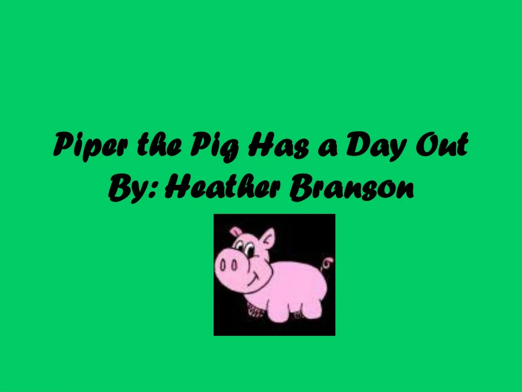 piper the pig has a day out by heather branson