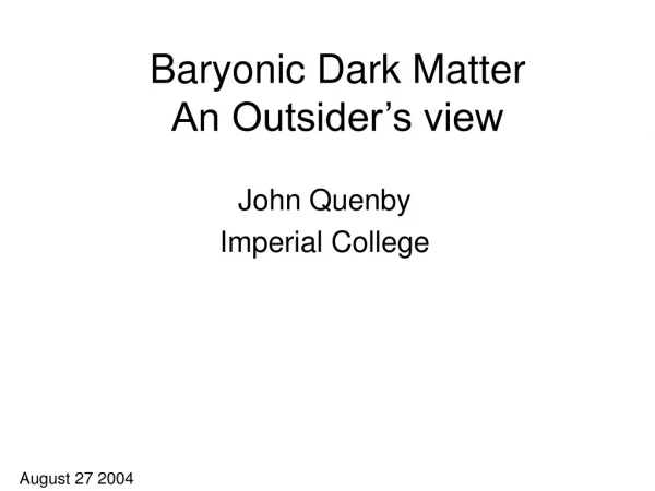 Baryonic Dark Matter An Outsider’s view