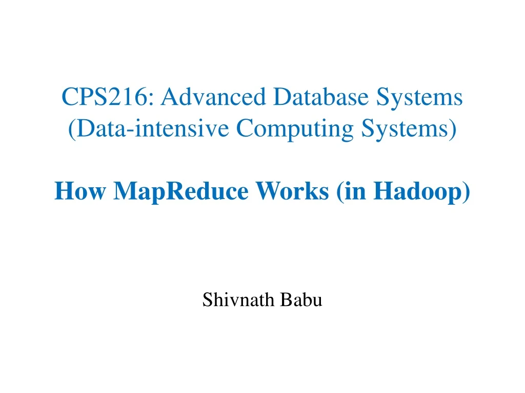 cps216 advanced database systems data intensive computing systems how mapreduce works in hadoop