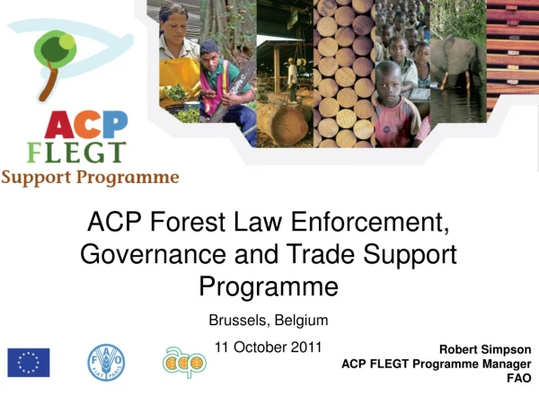 Robert Simpson ACP FLEGT Programme Manager FAO