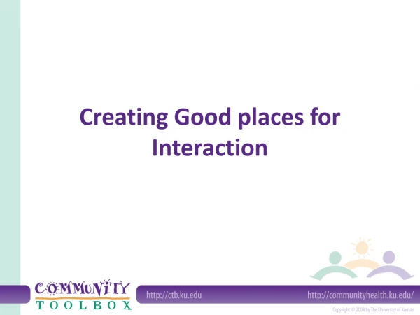 Creating Good places for Interaction