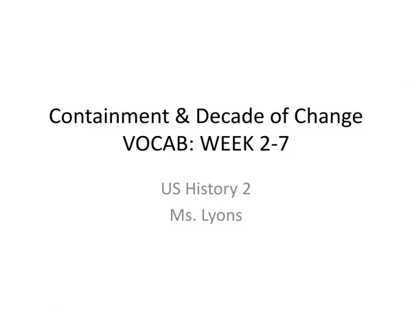 Containment &amp; Decade of Change VOCAB: WEEK 2-7