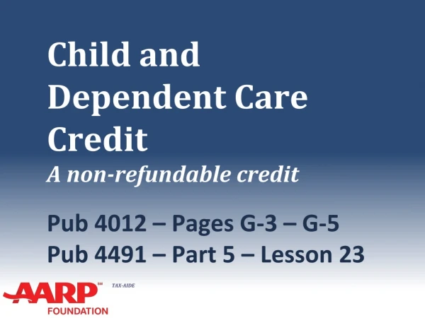 Child and Dependent Care Credit  A non-refundable credit