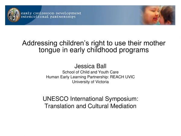 Addressing children’s right to use their mother tongue in early childhood programs Jessica Ball